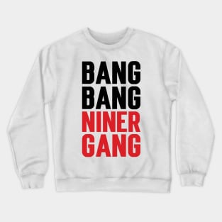 Bang Bang Niner Gang v2 Crewneck Sweatshirt